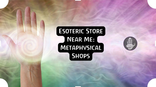 Esoteric Store Near Me: Metaphysical Shops